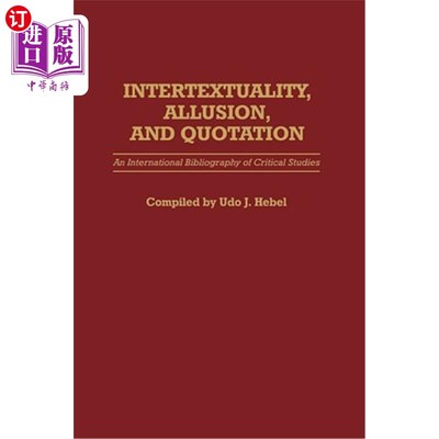 海外直订Intertextuality, Allusion, and Quotation: An International Bibliography of Criti 互文性、典故与引语:批评研