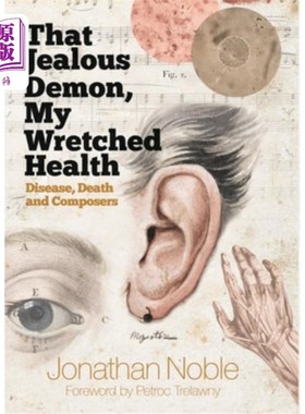 海外直订That Jealous Demon, My Wretched Health: Disease, Death and Composers 嫉妒的恶魔，我可怜的健康:疾病，死亡和