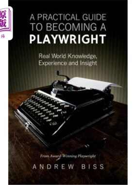 海外直订A Practical Guide to Becoming a Playwright: Real World Knowledge, Experience and 成为剧作家的实践指南：现实