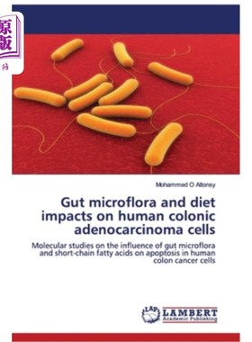海外直订Gut Microflora and Diet Impacts on Human Colonic Adenocarcinoma Cells 肠道菌群和饮食对人结肠腺癌细胞的影响