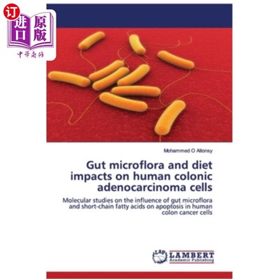 海外直订Gut Microflora and Diet Impacts on Human Colonic Adenocarcinoma Cells 肠道菌群和饮食对人结肠腺癌细胞的影响