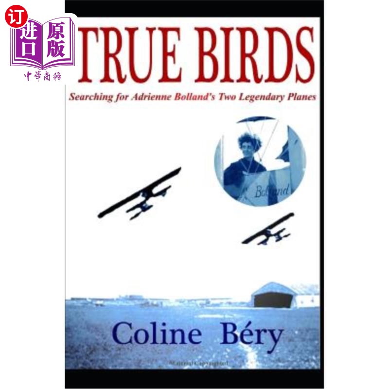 海外直订True Birds: Searching for Adrienne Bolland's Two Legendary Planes 真鸟：寻找阿德里安·博兰德的两架传奇飞机