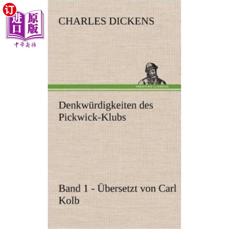 海外直订德语 Denkwurdigkeiten Des Pickwick-Klubs. Band 1. Ubersetzt Von Carl Kolb. 野餐俱乐部的思考问题1 .乐队翻译: