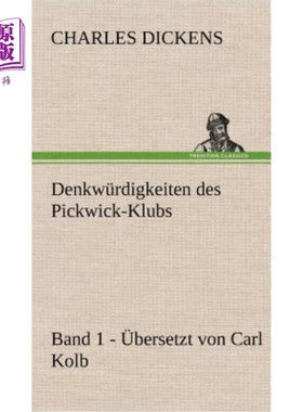 海外直订德语 Denkwurdigkeiten Des Pickwick-Klubs. Band 1. Ubersetzt Von Carl Kolb. 野餐俱乐部的思考问题1 .乐队翻译:
