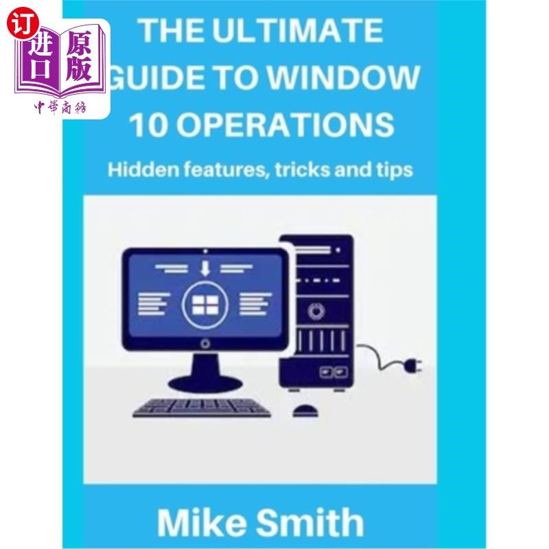 海外直订The Ultimate Guide to Windows 10 Operations: Hidden features, tips and tricks Windows 10操作指