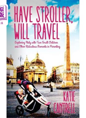 海外直订Have Stroller, Will Travel: Exploring Italy with Small Children and Other Ridicu 有了婴儿车，就可以旅行了：