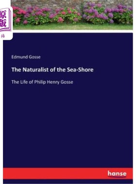 海外直订The Naturalist of the Sea-Shore: The Life of Philip Henry Gosse 海岸的博物学家