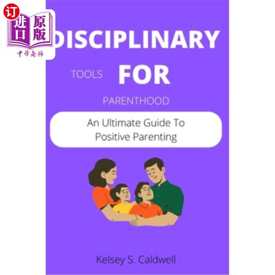 海外直订Disciplinary Tools for Parenthood: An Ultimate Guide To Positive Parenting 为人父母的纪律工具:积极育儿指南