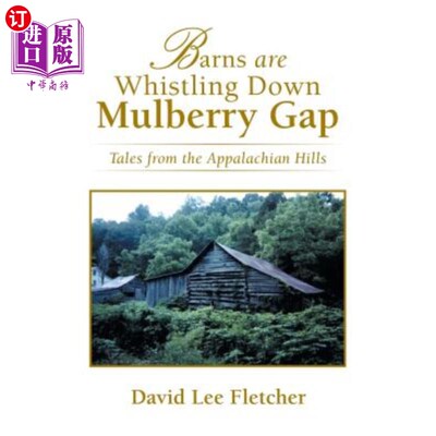 海外直订Barns Are Whistling Down Mulberry Gap: Tales from the Appalachian Hills 谷仓在桑树谷呼啸而下：阿巴拉契亚山