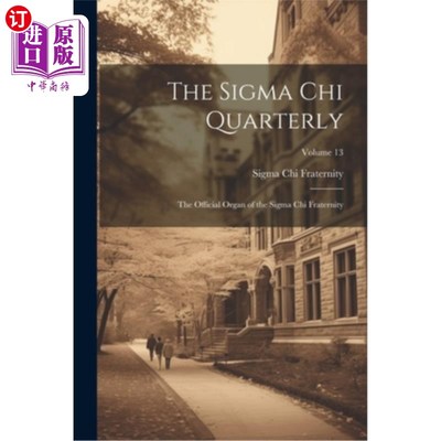 海外直订The Sigma Chi Quarterly: The Official Organ of the Sigma Chi Fraternity; Volume  《西格玛志季刊》：西格玛志