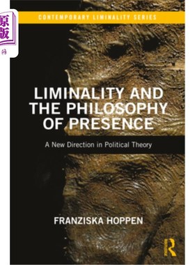 海外直订Liminality and the Philosophy of Presence: A New Direction in Political Theory 阈限与在场哲学:政治理论的新