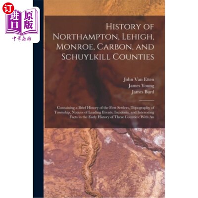 海外直订History of Northampton, Lehigh, Monroe, Carbon, and Schuylkill Counties: Contain 北安普顿，利哈伊，门罗，碳
