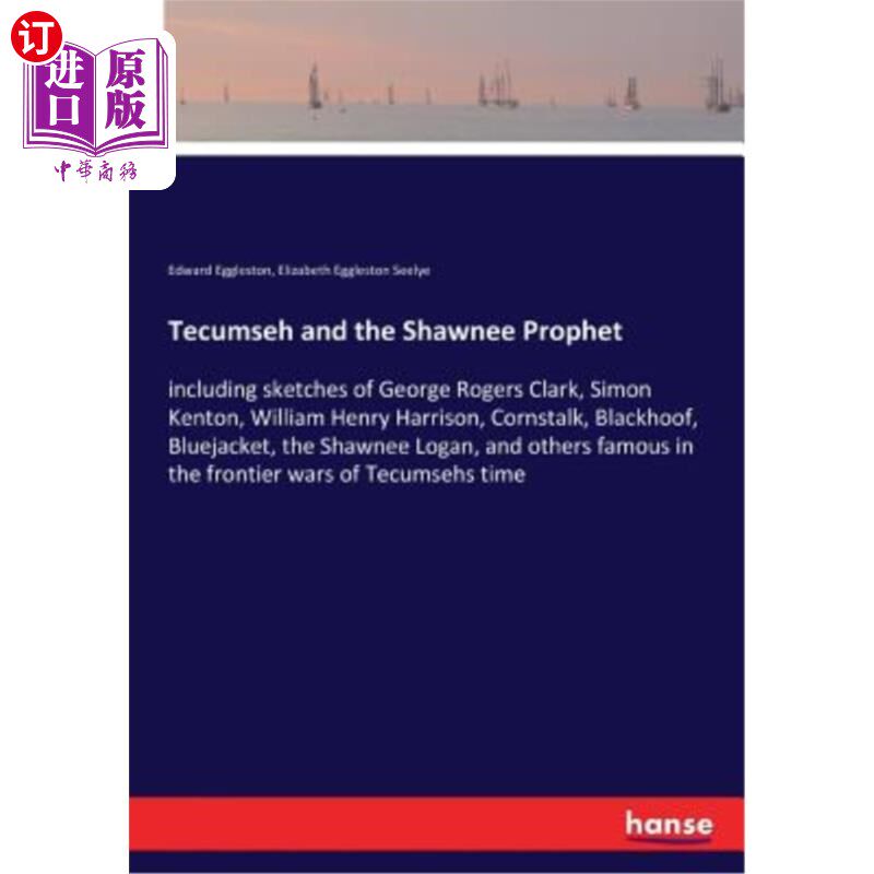 海外直订Tecumseh and the Shawnee Prophet: including sketches of George Rogers Clark, Sim 特库姆塞和肖尼先知:包括乔
