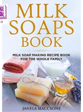 海外直订Milk Soaps Book: Milk Soap Making Recipe Book for the Whole Family 牛奶肥皂书:家庭牛奶肥皂制作食谱