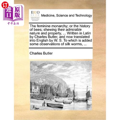 海外直订医药图书The feminine monarchy; or the history of bees; shewing their admirable nature an 女性君主制;或者蜜