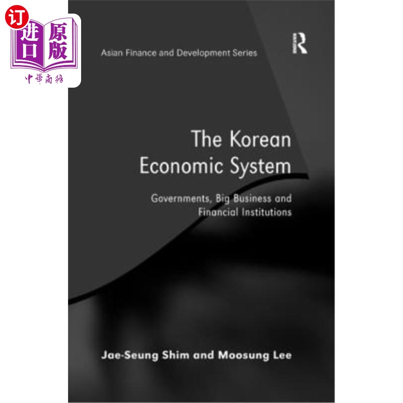 海外直订The Korean Economic System: Governments, Big Business and Financial Institutions韩国经济体制:政府、大企业