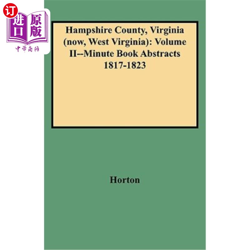 海外直订Hampshire County, Virginia (Now, West Virginia): Volume II--Minute Book Abstract 弗吉尼亚州汉普郡(现为西弗