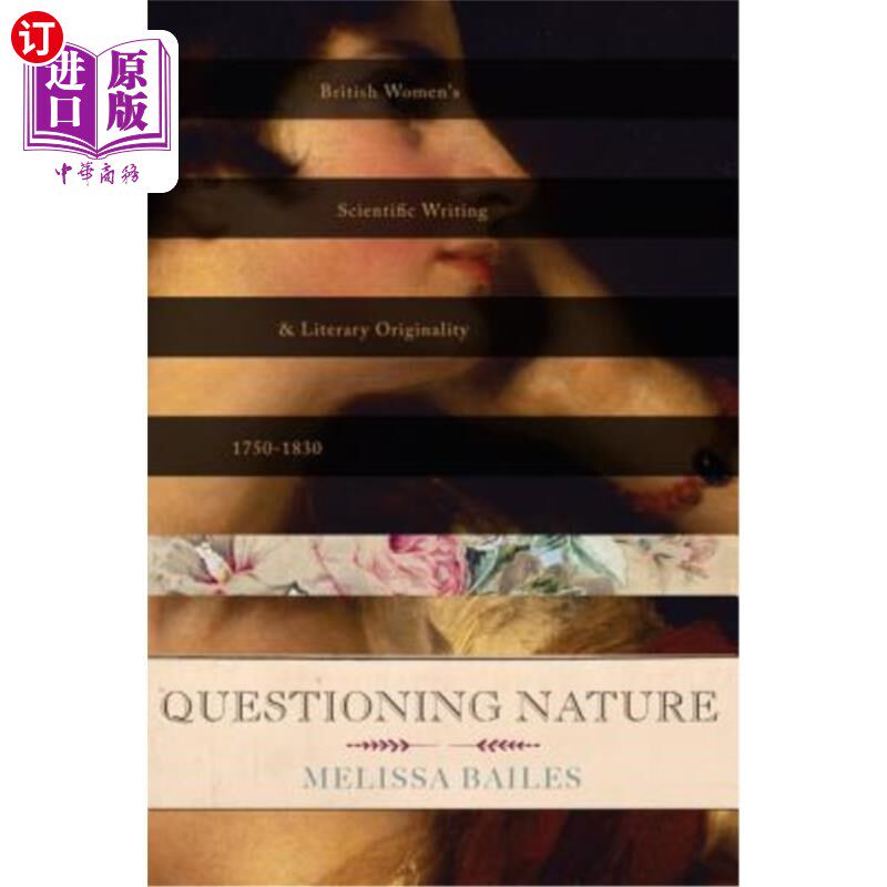 海外直订Questioning Nature: British Women's Scientific Writing and Literary Originality, 质疑自然:1750-