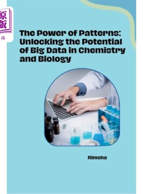 海外直订The Power of Patterns: Unlocking the Potential of Big Data in Chemistry and Biol 模式的力量：释放化学和生物