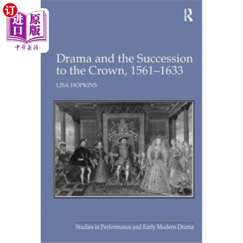 海外直订Drama and the Succession to the Crown, 1561-1633 戏剧与王位继承，1561-1633