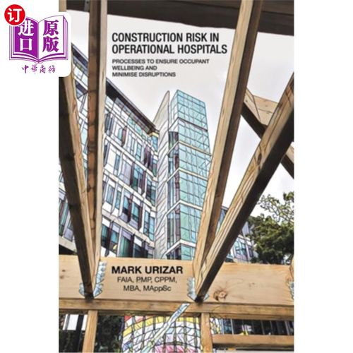 海外直订Construction Risk in Operational Hospitals: Processes to Ensure Occupant Wellbei 运营医院的施工风险:确保居