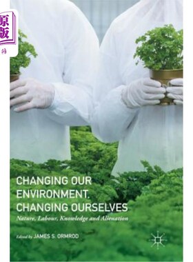海外直订Changing Our Environment, Changing Ourselves: Nature, Labour, Knowledge and Alie 改变我们的环境，改变我们自