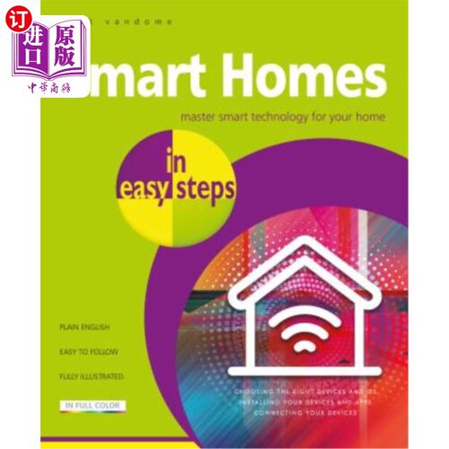 海外直订Smart Homes in Easy Steps: Master Smart Technology for Your Home 简单的智能家居：掌握智能家居技术
