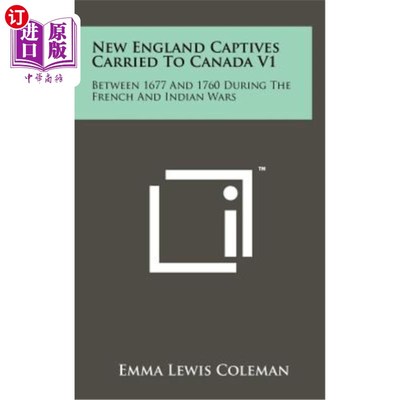 海外直订New England Captives Carried to Canada V1: Between 1677 and 1760 During the Fren 被带到加拿大的新英格兰俘虏