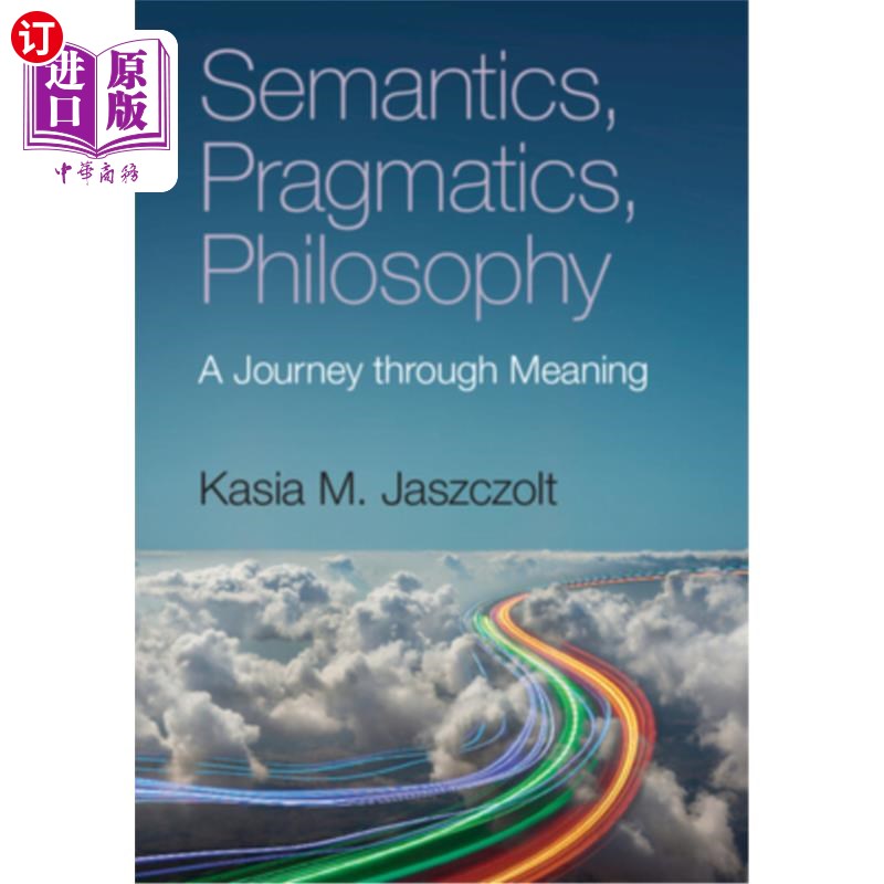 Semantics, Pragmatics, Philosophy: A Journey Through Meaning 语义学，语用学，哲学:意义之旅【中商原版】