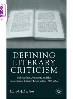 海外直订Defining Literary Criticism: Scholarship, Authority and the Possession of Litera 定义文学批评:学术、权威和