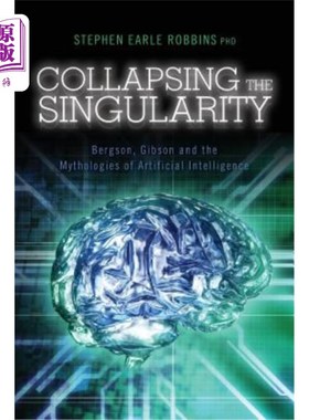 海外直订Collapsing the Singularity: Bergson, Gibson and the Mythologies of Artificial In 崩溃奇点：柏格森、吉布森和