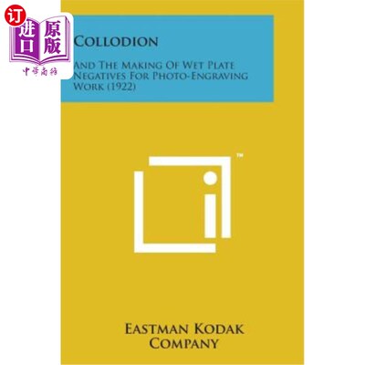 海外直订Collodion: And the Making of Wet Plate Negatives for Photo-Engraving Work (1922) 火棉胶：和制作湿版底片的照