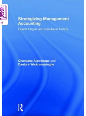 海外直订Strategizing Management Accounting: Liberal Origins and Neoliberal Trends 战略管理会计:自由主义的起源和新自