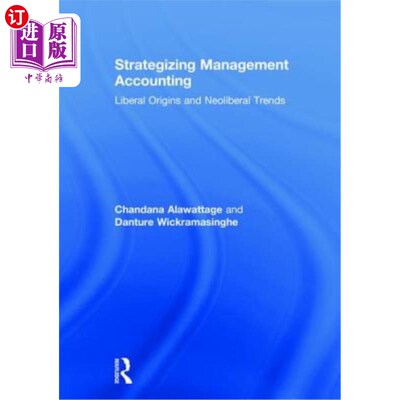 海外直订Strategizing Management Accounting: Liberal Origins and Neoliberal Trends 战略管理会计:自由主义的起源和新自