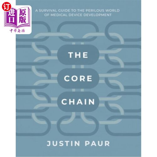 海外直订医药图书The Core Chain: A Survival Guide to the Perilous World of Medical Device Develop 核心链：医疗器械发