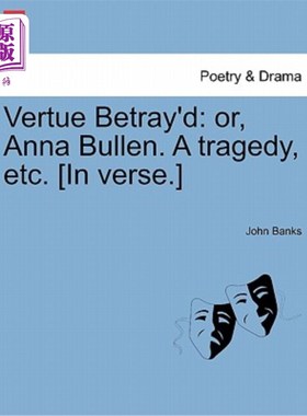 海外直订Vertue Betray'd: Or, Anna Bullen. a Tragedy, Etc. [In Verse.] Vertue背叛:或者，安娜·布伦。悲剧等[诗歌]