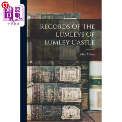 海外直订Records Of The Lumleys Of Lumley Castle 《伦利城堡的伦利记录