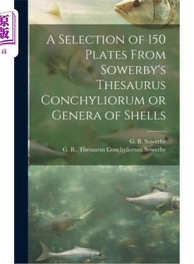 海外直订A Selection of 150 Plates From Sowerby's Thesaurus Conchyliorum or Genera of She 《索尔比贝壳类同义词典》中