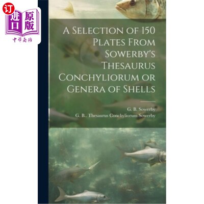 海外直订A Selection of 150 Plates From Sowerby's Thesaurus Conchyliorum or Genera of She 《索尔比贝壳类同义词典》中