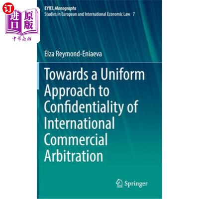 海外直订Towards a Uniform Approach to Confidentiality of International Commercial Arbitr 对国际商事仲裁保密问题采取