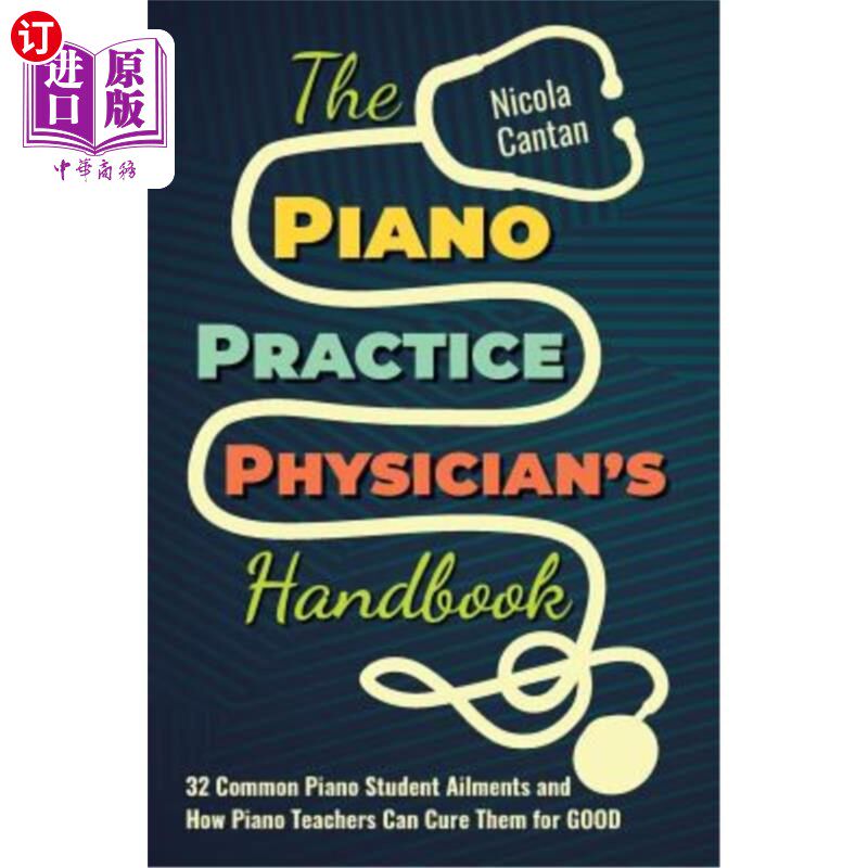 海外直订The Piano Practice Physician's Handbook: 32 Common Piano Student Ailments and Ho 钢琴练习医师手册：32种钢琴