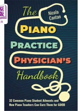 海外直订The Piano Practice Physician's Handbook: 32 Common Piano Student Ailments and Ho 钢琴练习医师手册：32种钢琴