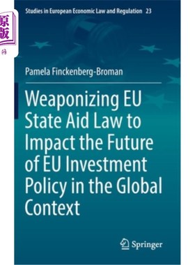 海外直订Weaponizing EU State Aid Law to Impact the Future of EU Investment Policy in the 武器化欧盟国家援助法，在全