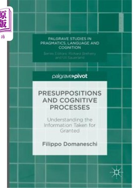 海外直订Presuppositions and Cognitive Processes: Understanding the Information Taken for 前提和认知过程：理解被认为是理