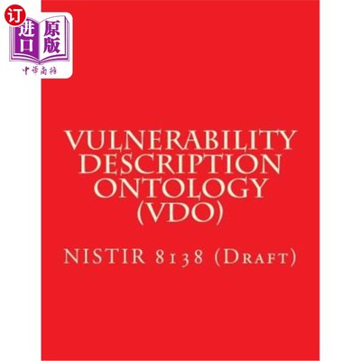 海外直订Vulnerability Description Ontology (Vdo): Nistir 8138 (Draft) 漏洞描述本体论（VDO）：Nistir 8138（草案）