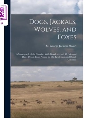 海外直订Dogs, Jackals, Wolves, and Foxes: A Monograph of the Canidae. With Woodcuts, and 狗，豺狼，狼和狐狸:犬科专