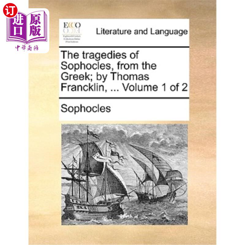 海外直订The Tragedies of Sophocles, from the Greek; By Thomas Francklin, ... Volume 1 of 希腊的索福克勒斯悲剧;托马