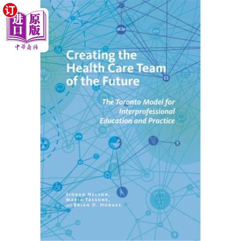 海外直订医药图书Creating the Health Care Team of the Future: The Toronto Model for Interprofessi 打造未来医疗团队：