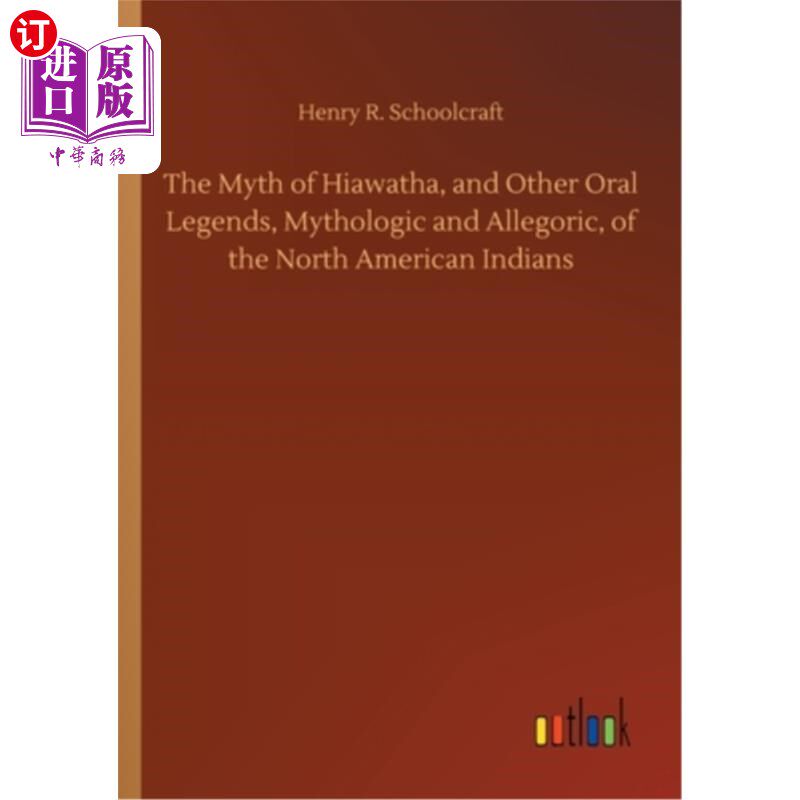 海外直订The Myth of Hiawatha, and Other Oral Legends, Mythologic and Allegoric, of the N 海华沙的神话和其他口头传说