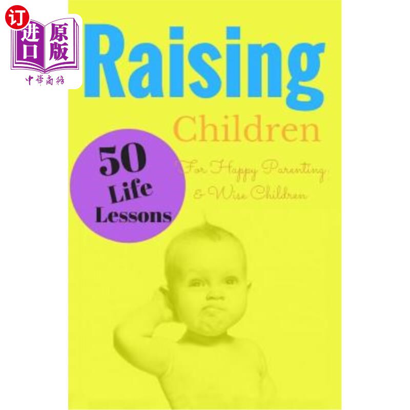 海外直订Raising Children: 50 Life Lessons for Happy Parenting and Wise Children 养育孩子：快乐育儿和聪明孩子的50堂